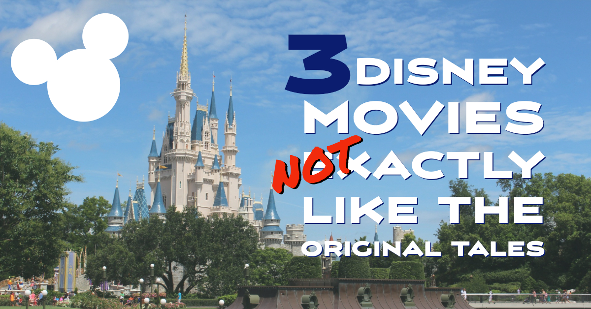 3 Disney Movies NOT Exactly like the Original Tales